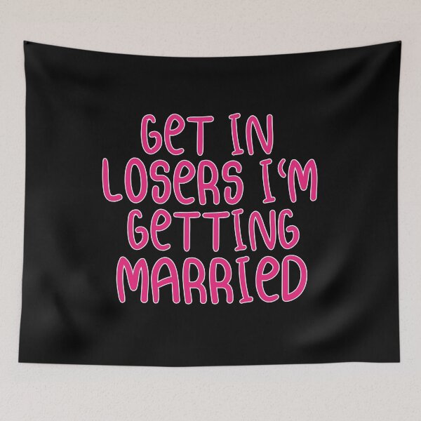 Item preview, GET IN LOSER, WE'RE GETTING MARRIED designed and sold by loka-Art.