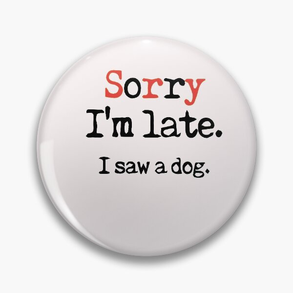 Item preview, sorry im late ,i saw a dog ,shirt   designed and sold by saidaone.