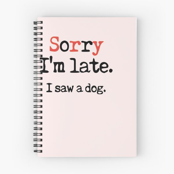 Item preview, sorry im late ,i saw a dog ,shirt   designed and sold by saidaone.