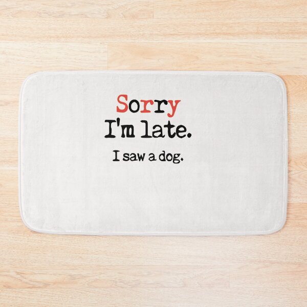 Item preview, sorry im late ,i saw a dog ,shirt   designed and sold by saidaone.