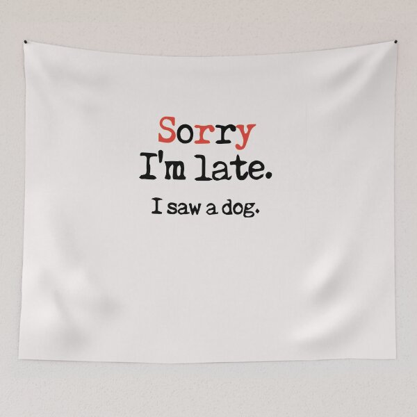 Item preview, sorry im late ,i saw a dog ,shirt   designed and sold by saidaone.