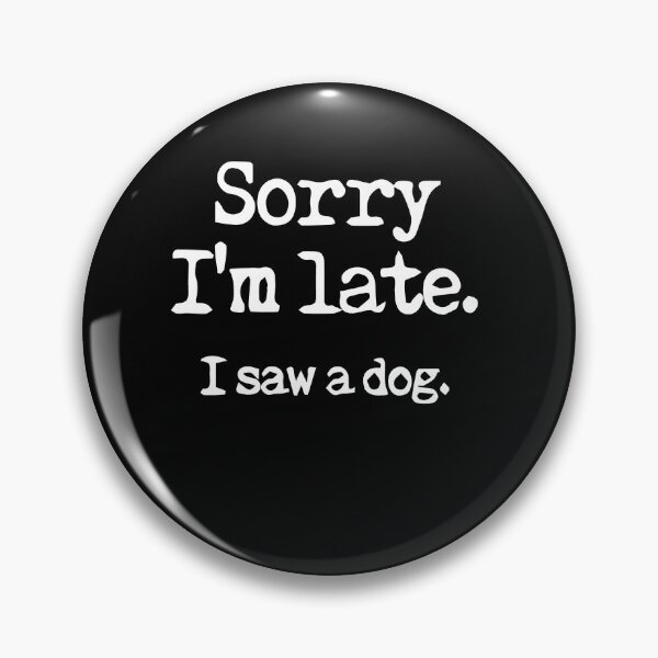 Item preview, sorry im late ,i saw a dog ,T shirt designed and sold by saidaone.