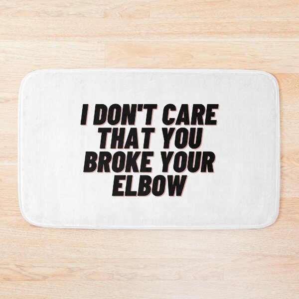 Item preview, I don't Care That you Broke your Elbow designed and sold by Cubezz.
