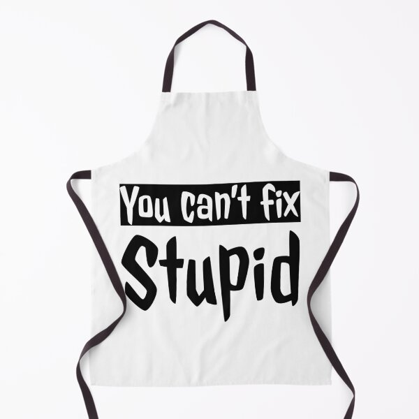 Item preview, You Cant Fix Stupid designed and sold by swaeleeroy.