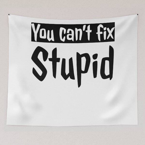 Item preview, You Cant Fix Stupid designed and sold by swaeleeroy.