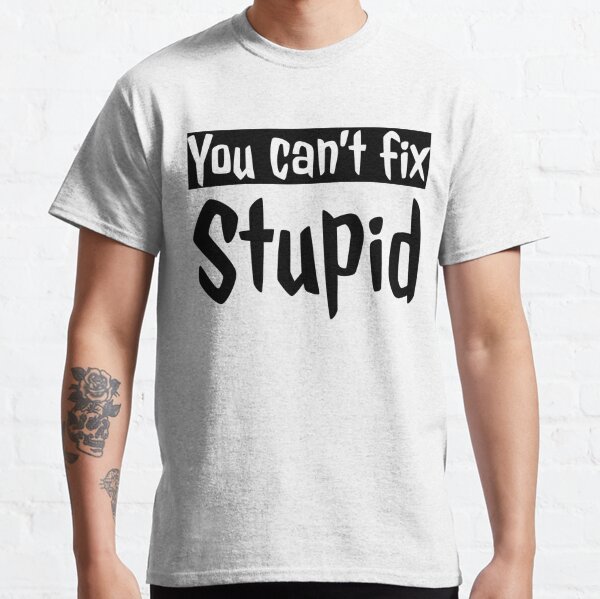 You Can't Not Fix Stupid Funny Philadelphia Eagles T-Shirt - T-shirts Low  Price