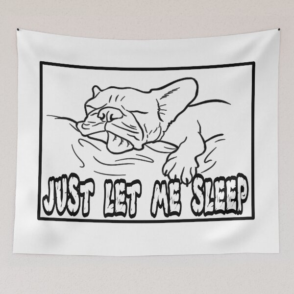 Item preview, Just Let Me Sleep, Lazy Dog designed and sold by ronnieyoung.