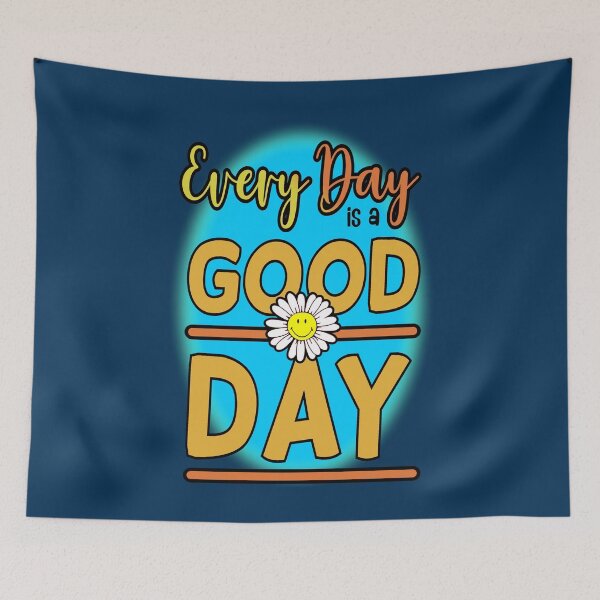 Item preview, every day is a good day designed and sold by sandpiperstudio.