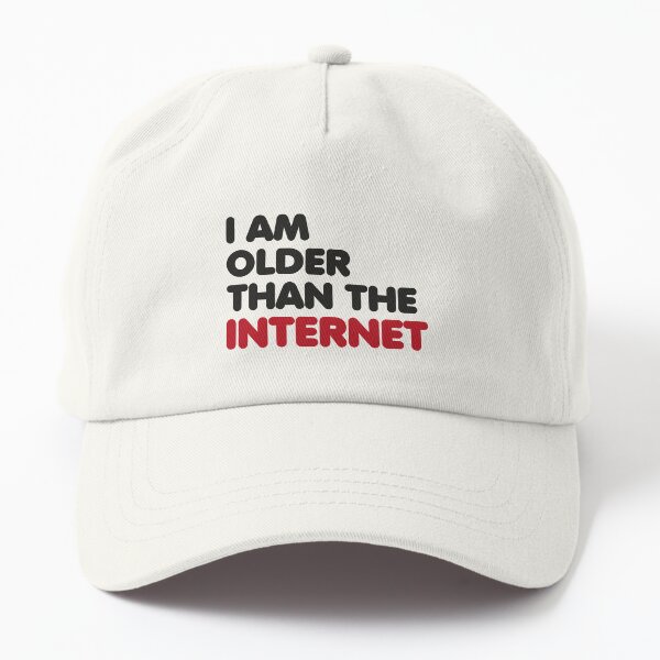 I am older than the internet Dad Hat