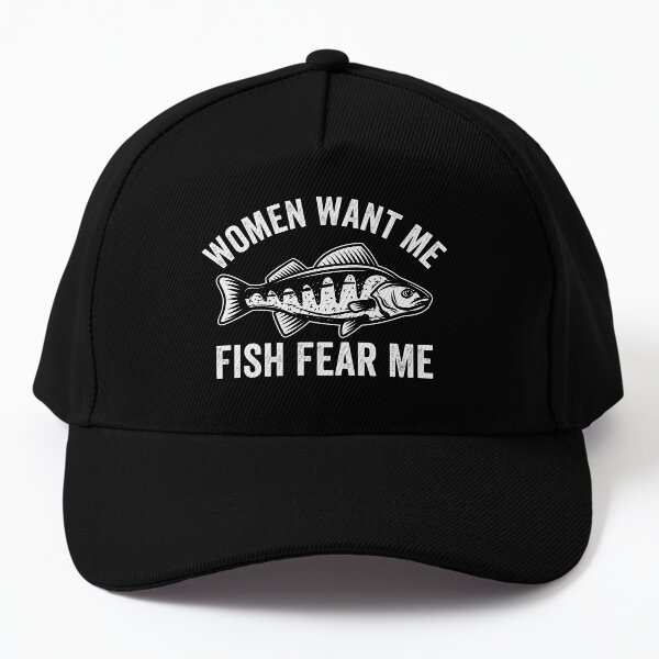 Funny Fishing Gift Women Want Me Fish Fear Me Baseball Cap