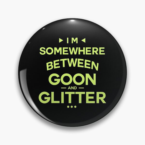 Item preview, I'm Somewhere Between Goon And Glitter designed and sold by InkonoStore.