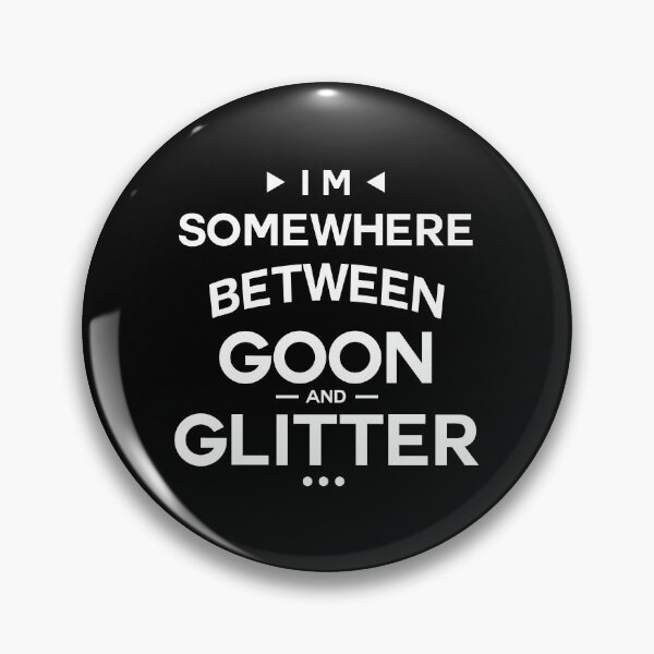 Item preview, I'm Somewhere Between Goon And Glitter designed and sold by InkonoStore.