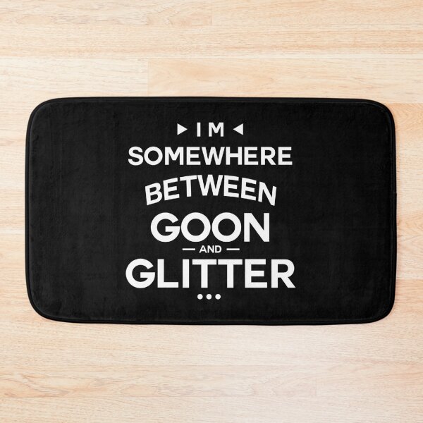 Item preview, I'm Somewhere Between Goon And Glitter designed and sold by InkonoStore.