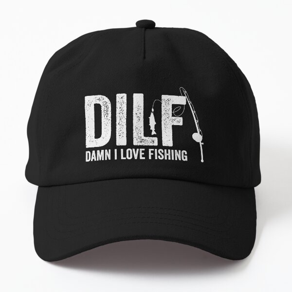 DILF Damn I Love Fishing Funny Fathers Day Gift Dad Hat