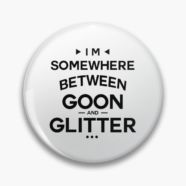 Item preview, I'm Somewhere Between Goon And Glitter designed and sold by InkonoStore.