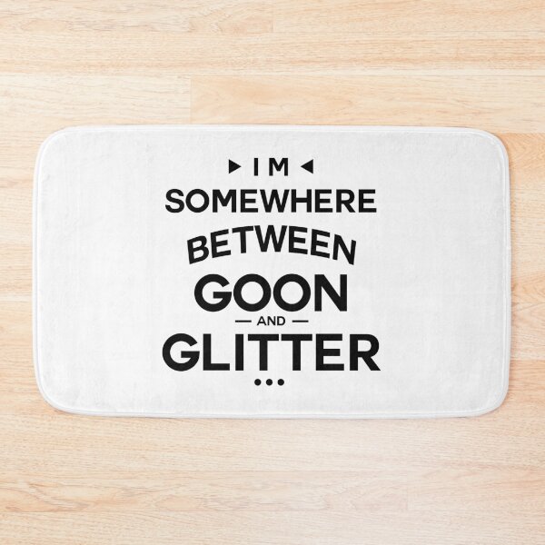 Item preview, I'm Somewhere Between Goon And Glitter designed and sold by InkonoStore.