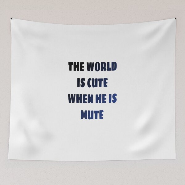 Item preview, THE WORLD IS CUTE WHEN HE IS MUTE T-SHIRT designed and sold by MEYSSOURI.