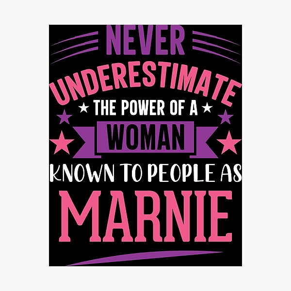 Never Underestimate The Power Of A Woman Known To People As Marnie Photographic Print