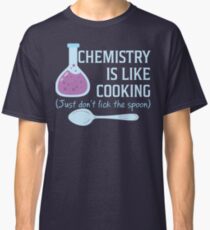 Chemistry Is Like Cooking Funny T Shirt Classic T-Shirt