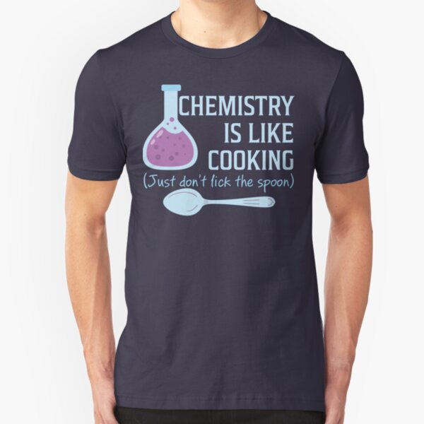 Chemistry Is Like Cooking Funny T Shirt Slim Fit T-Shirt