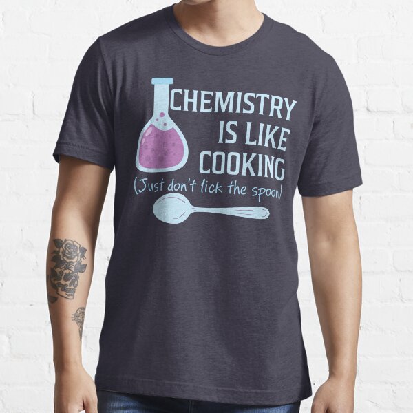 Chemistry Is Like Cooking Funny T Shirt Essential T-Shirt