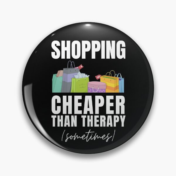 Item preview, Shopping Cheaper Than Therapy (Sometimes) designed and sold by Crafty-Mornings.