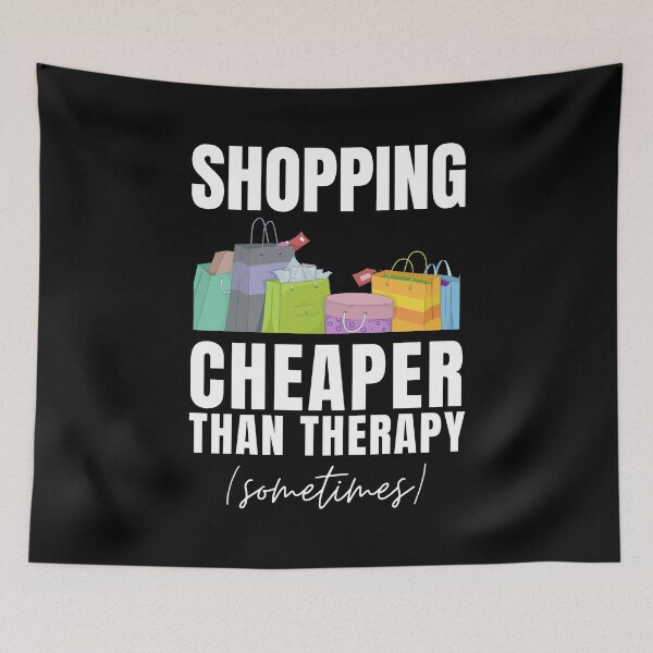 Item preview, Shopping Cheaper Than Therapy (Sometimes) designed and sold by Crafty-Mornings.
