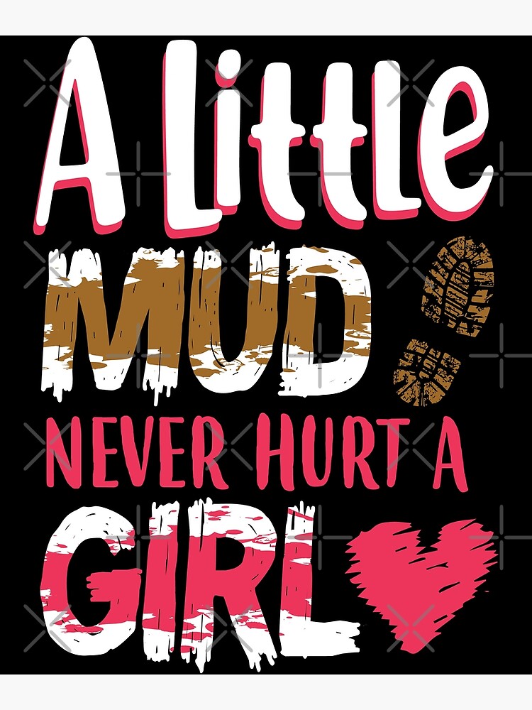 A Little Mud Never Hurt A Girl Poster By Winfredpagay Redbubble