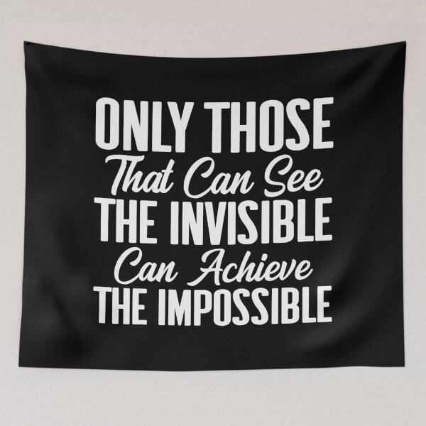 Item preview, Only Those That Can See The Invisible Can Achieve designed and sold by IslandFella1.