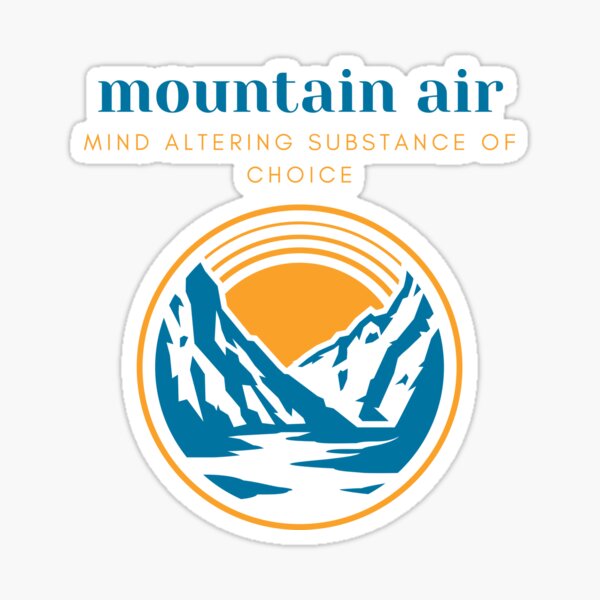 Mountain Air Mind Altering Substance of Choice Sticker