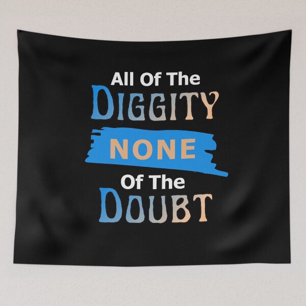 Item preview, All the diggity none of the doubt designed and sold by Jadylan Martin.