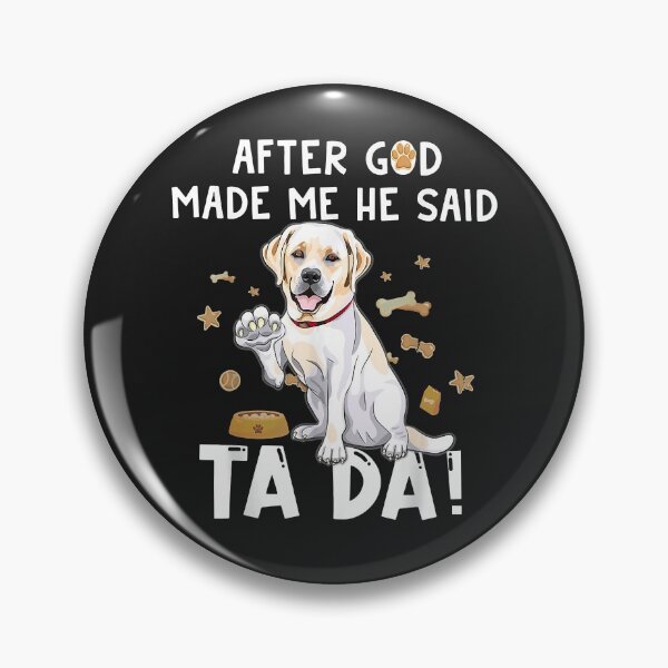 Item preview, After God Made Me He Said TaDa- Labrador Lover Funny designed and sold by marshapgp.