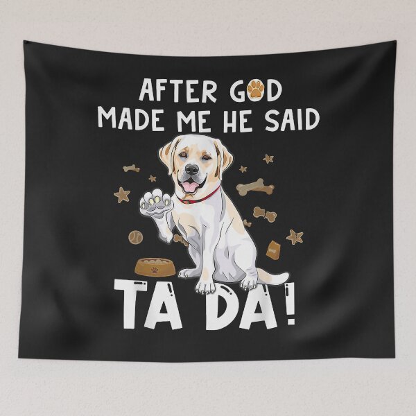 Item preview, After God Made Me He Said TaDa- Labrador Lover Funny designed and sold by marshapgp.