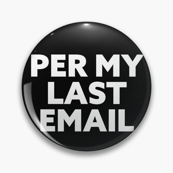 Item preview, Per My Last Email. Workplace passive aggression is an art. designed and sold by Good-Politics.