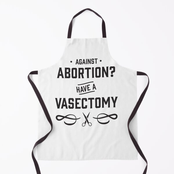 Item preview, Against Abortion? Have a Vasectomy - Pro Choice and Proud designed and sold by Good-Politics.