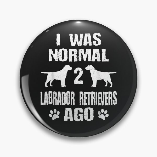 Item preview, I Was Normal 2 Labrador Retrievers Ago designed and sold by marshapgp.