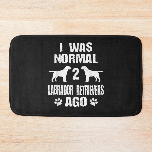 Item preview, I Was Normal 2 Labrador Retrievers Ago designed and sold by marshapgp.