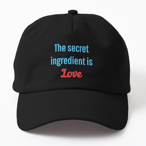 The secret ingredient is love Dad Hat