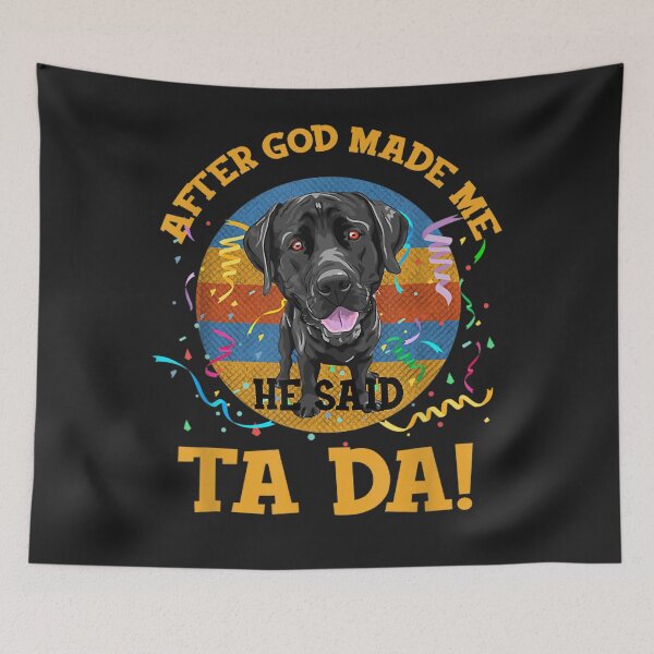 Item preview, labrador After God Made Me He said Ta-da Funny Dog Lover designed and sold by marshapgp.