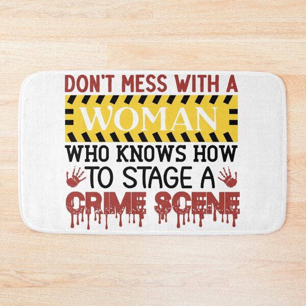 Item preview, Don’t Mess With a Woman Who Knows How to Stage a Crime Scene Design designed and sold by boopsblunt.