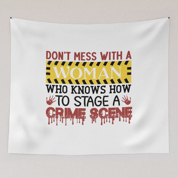 Item preview, Don’t Mess With a Woman Who Knows How to Stage a Crime Scene Design designed and sold by boopsblunt.