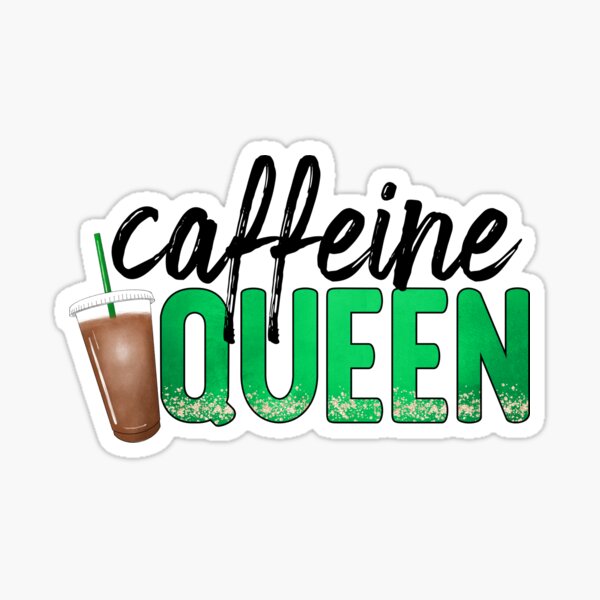 Starbucks Caffeine Queen Coffee Sticker, Funny Sticker