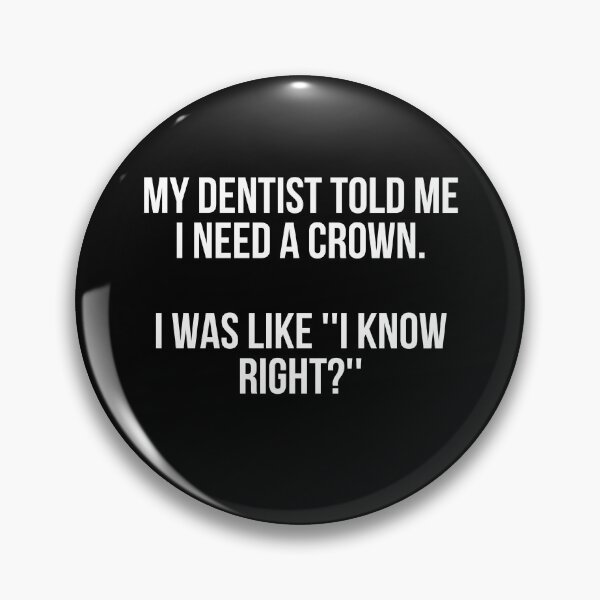 Item preview, My Dentist Told Me I Need A Crown designed and sold by Vivoh12.
