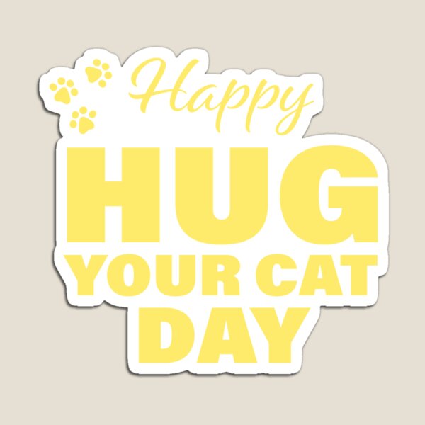 Happy Hug Your Cat Day! Magnet