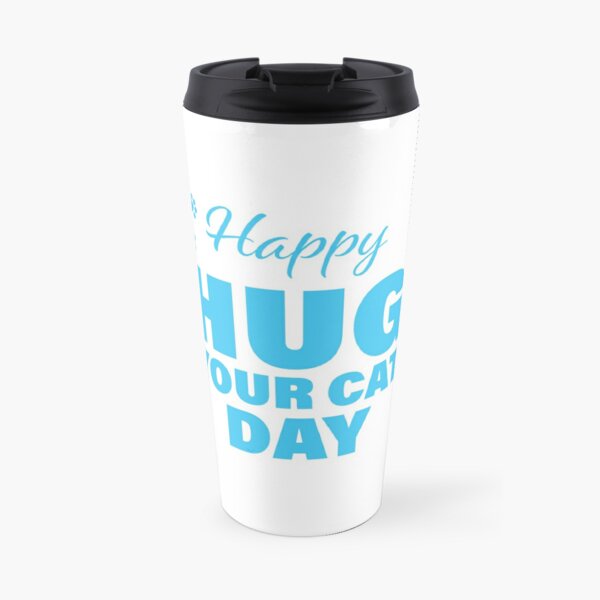 Happy Hug Your Cat Day! Travel Coffee Mug