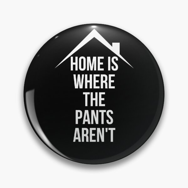 Item preview, Home Is Where The Pants Are Not designed and sold by Vivoh12.