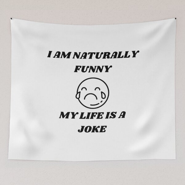 Item preview, I am naturally funny, my life is a joke. designed and sold by teez4dayz.