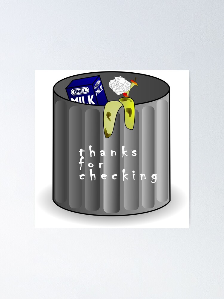 Thanks For Checking In I'm Still A Piece Of Garbage "OH hi thanks for checking in im still a piece of garbage " Poster for