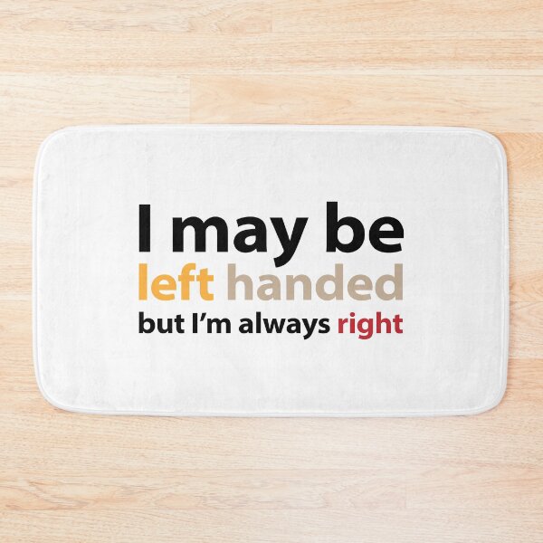 Item preview, I may be left handed but I'm always right 3 colour text base design designed and sold by Babadollcraft.