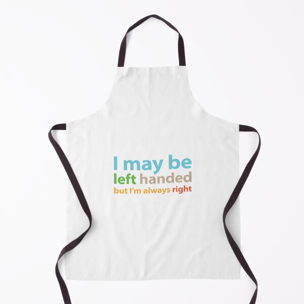Item preview, I may be left handed but I'm always right Full colour text base design designed and sold by Babadollcraft.